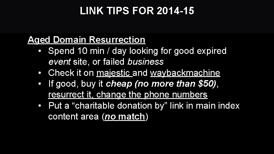 LINK TIPS FOR 2014 -15 Aged Domain Resurrection • Spend 10 min / day