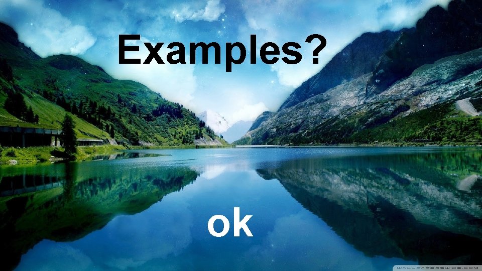 Examples? ok 