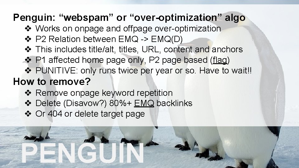 Penguin: “webspam” or “over-optimization” algo v v v Works on onpage and offpage over-optimization