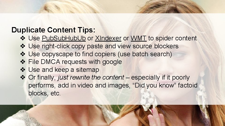Duplicate Content Tips: v v v Use Pub. Sub. Hub. Ub or XIndexer or