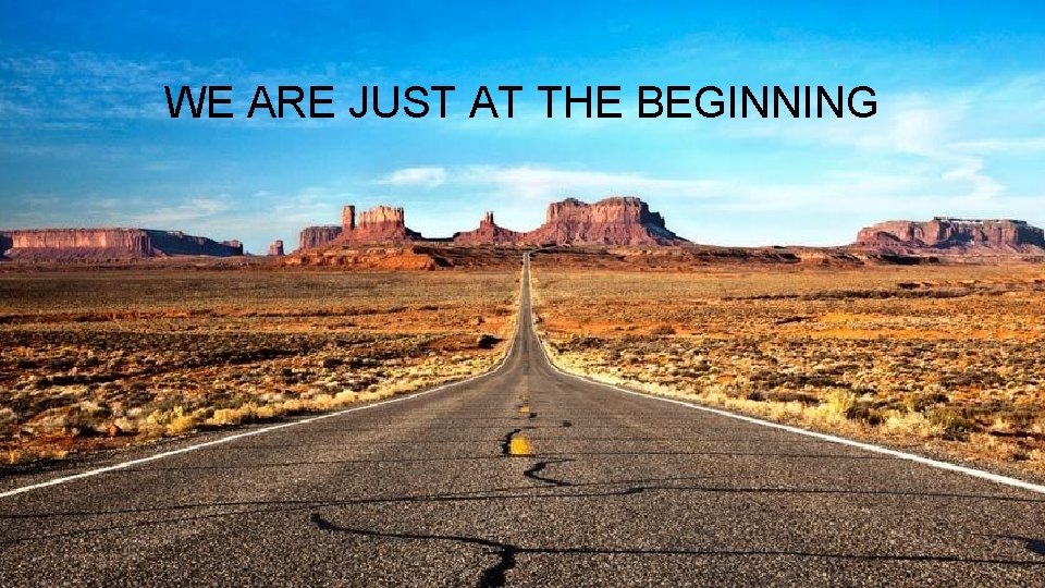 WE ARE JUST AT THE BEGINNING IF YOU DON’T THEY WILL 