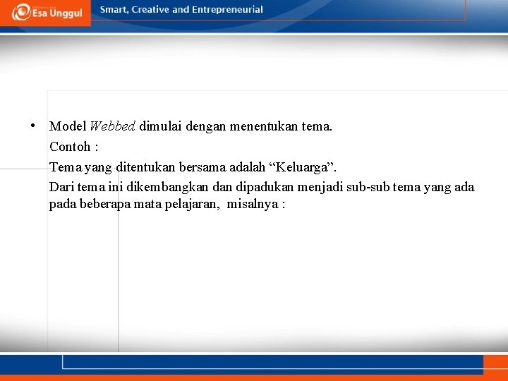 • Model Webbed dimulai dengan menentukan tema. Contoh : Tema yang ditentukan bersama • Model Webbed dimulai dengan menentukan tema. Contoh : Tema yang ditentukan bersama