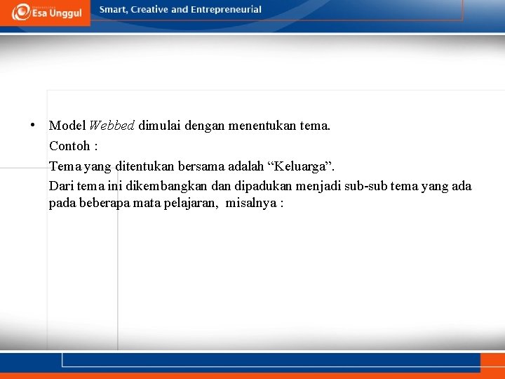  • Model Webbed dimulai dengan menentukan tema. Contoh : Tema yang ditentukan bersama