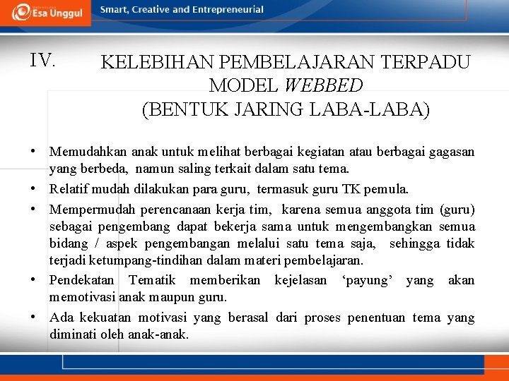 IV. KELEBIHAN PEMBELAJARAN TERPADU MODEL WEBBED (BENTUK JARING LABA-LABA) • Memudahkan anak untuk melihat