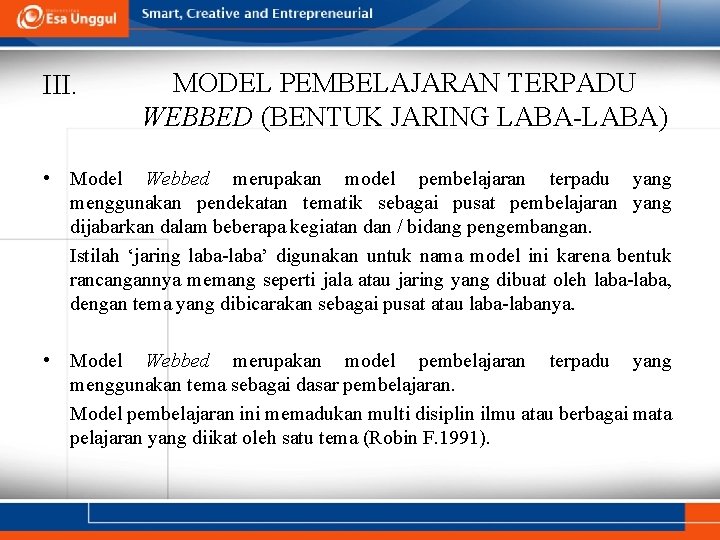 III. MODEL PEMBELAJARAN TERPADU WEBBED (BENTUK JARING LABA-LABA) • Model Webbed merupakan model pembelajaran