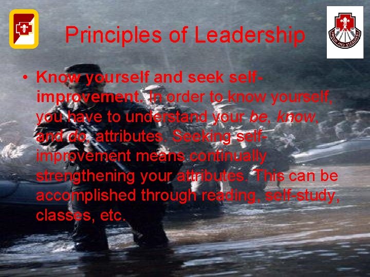 Principles of Leadership • Know yourself and seek selfimprovement. In order to know yourself,