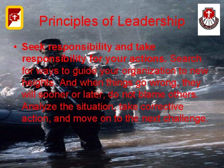 Principles of Leadership • Seek responsibility and take responsibility for your actions. Search for