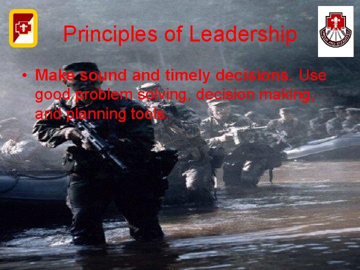 Principles of Leadership • Make sound and timely decisions. Use good problem solving, decision