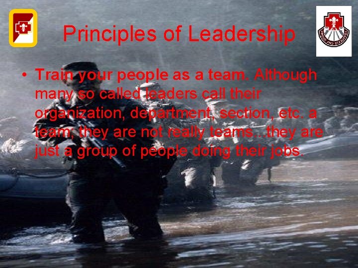 Principles of Leadership • Train your people as a team. Although many so called