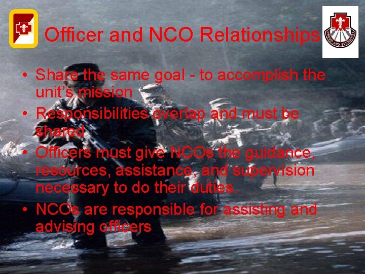 Officer and NCO Relationships • Share the same goal - to accomplish the unit’s