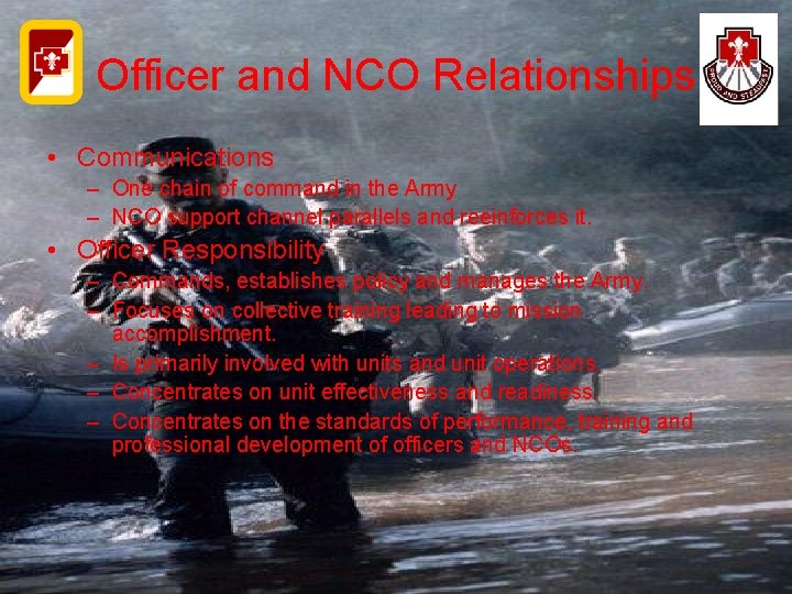 Officer and NCO Relationships • Communications – One chain of command in the Army