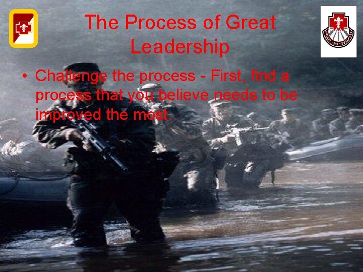 The Process of Great Leadership • Challenge the process - First, find a process
