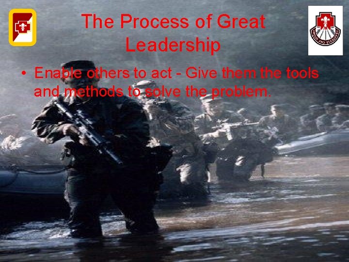 The Process of Great Leadership • Enable others to act - Give them the