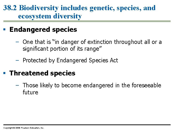 38. 2 Biodiversity includes genetic, species, and ecosystem diversity § Endangered species – One