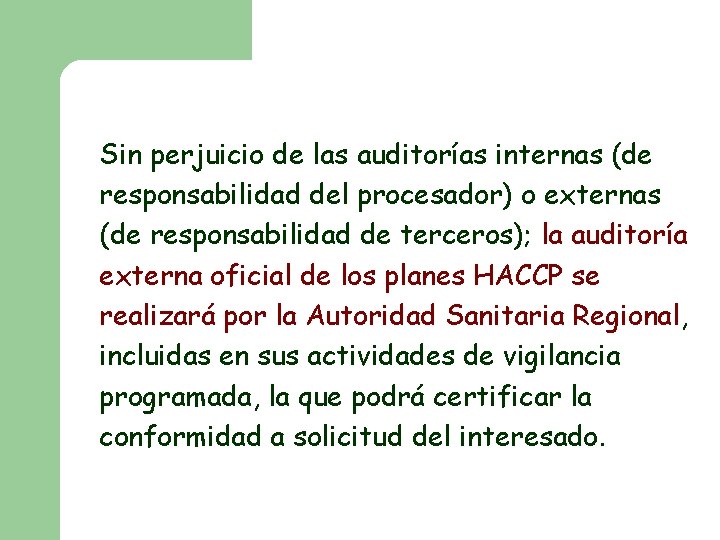 Sin perjuicio de las auditorías internas (de responsabilidad del procesador) o externas (de responsabilidad