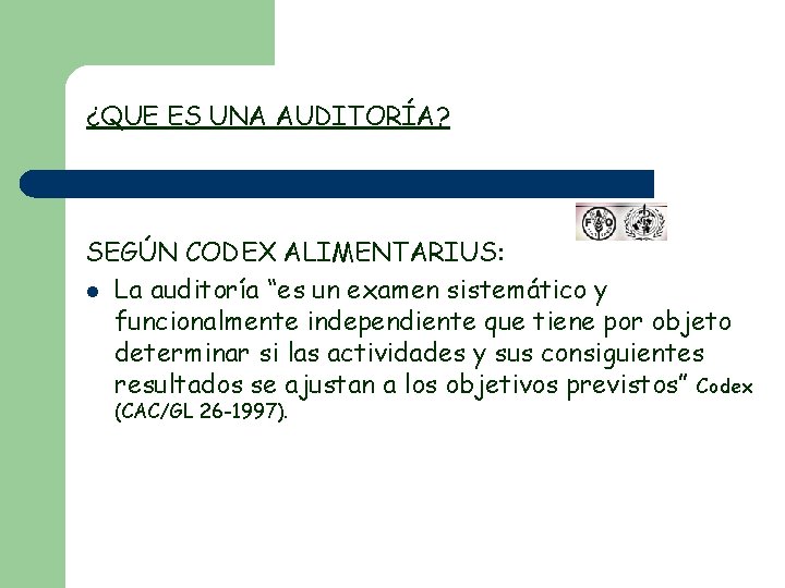 ¿QUE ES UNA AUDITORÍA? SEGÚN CODEX ALIMENTARIUS: l La auditoría “es un examen sistemático