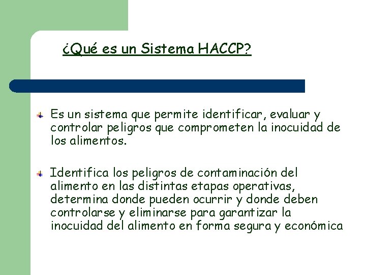 ¿Qué es un Sistema HACCP? Es un sistema que permite identificar, evaluar y controlar