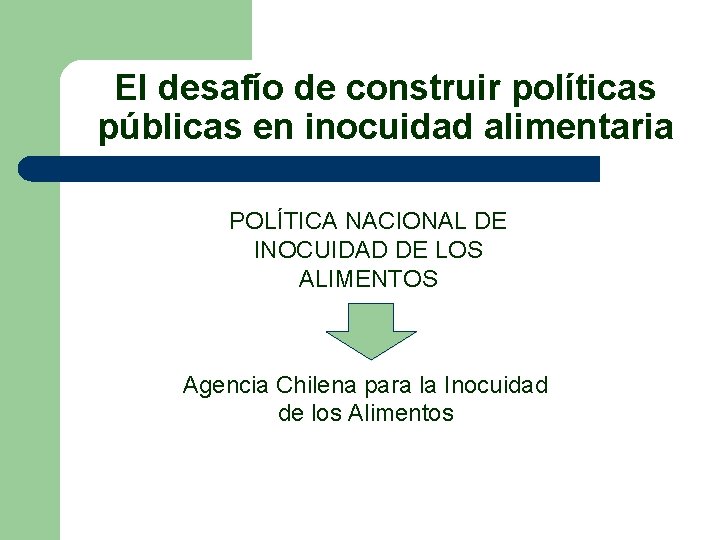 El desafío de construir políticas públicas en inocuidad alimentaria POLÍTICA NACIONAL DE INOCUIDAD DE