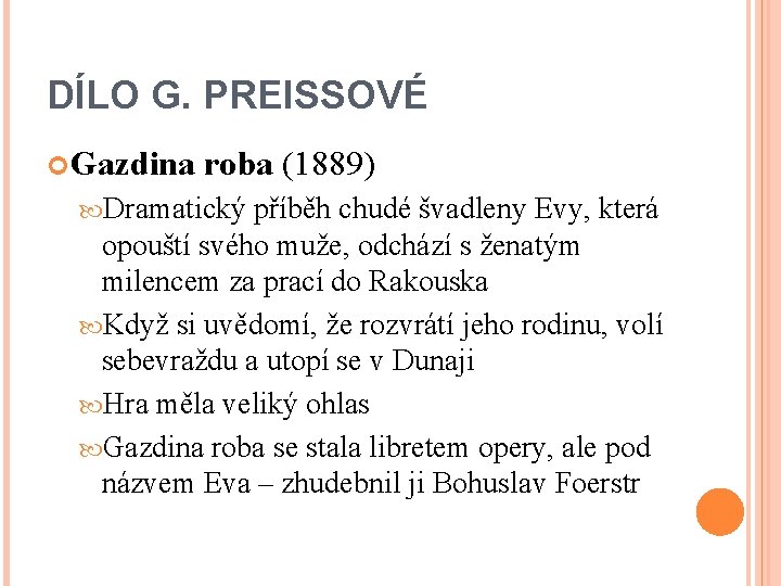 DÍLO G. PREISSOVÉ Gazdina roba (1889) Dramatický příběh chudé švadleny Evy, která opouští svého