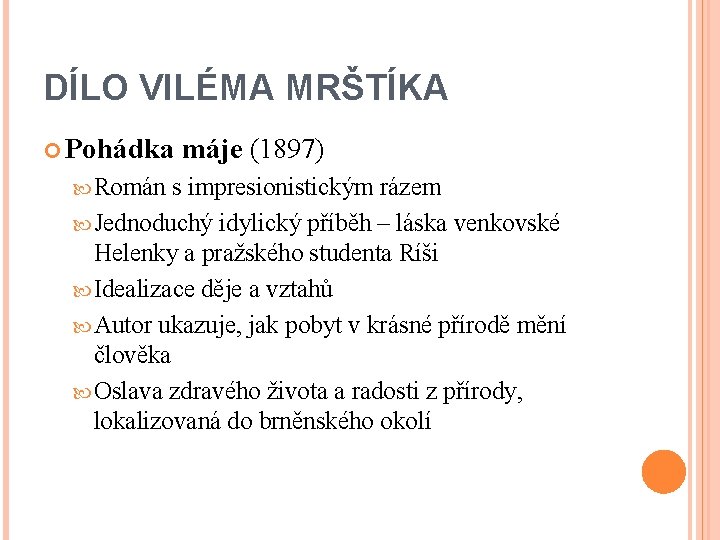 DÍLO VILÉMA MRŠTÍKA Pohádka Román máje (1897) s impresionistickým rázem Jednoduchý idylický příběh –