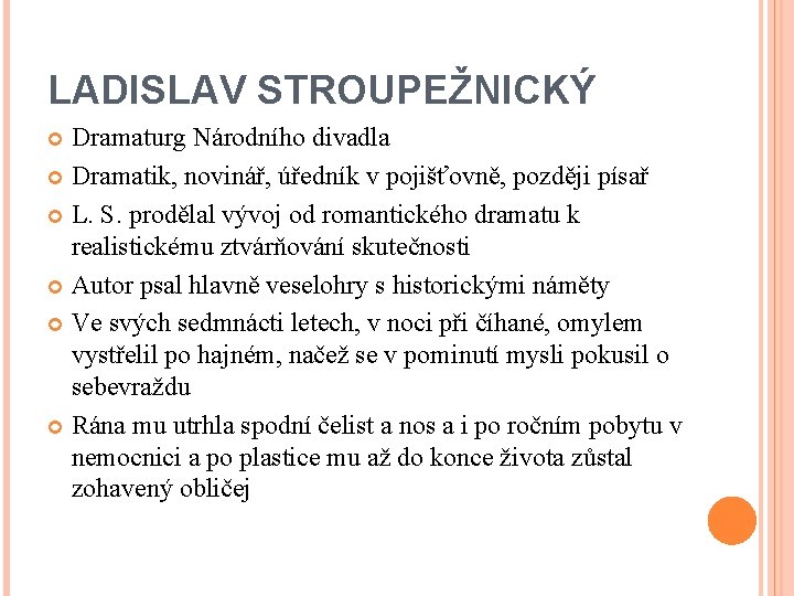 LADISLAV STROUPEŽNICKÝ Dramaturg Národního divadla Dramatik, novinář, úředník v pojišťovně, později písař L. S.