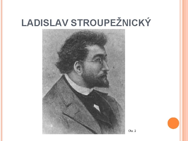 LADISLAV STROUPEŽNICKÝ Obr. 2 