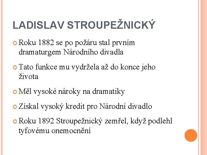 LADISLAV STROUPEŽNICKÝ Roku 1882 se po požáru stal prvním dramaturgem Národního divadla Tato funkce