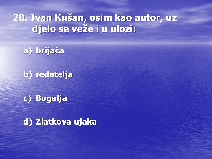 20. Ivan Kušan, osim kao autor, uz djelo se veže i u ulozi: a)