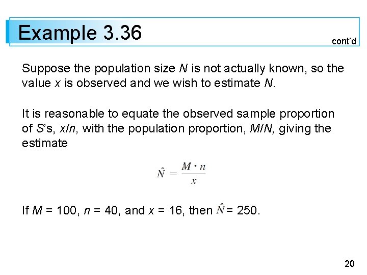 Example 3. 36 cont’d Suppose the population size N is not actually known, so Example 3. 36 cont’d Suppose the population size N is not actually known, so