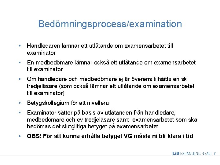 Bedömningsprocess/examination • Handledaren lämnar ett utlåtande om examensarbetet till examinator • En medbedömare lämnar