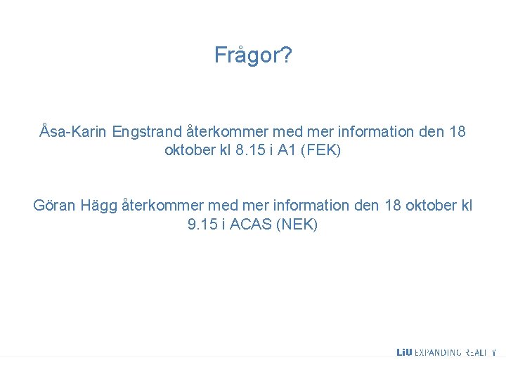 Frågor? Åsa-Karin Engstrand återkommer med mer information den 18 oktober kl 8. 15 i