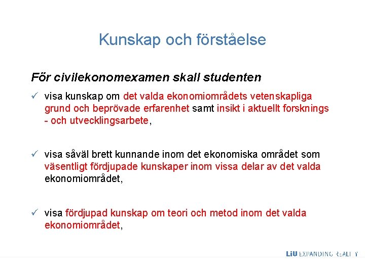 Kunskap och förståelse För civilekonomexamen skall studenten ü visa kunskap om det valda ekonomiområdets