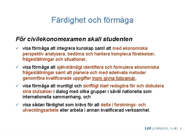 Färdighet och förmåga För civilekonomexamen skall studenten ü visa förmåga att integrera kunskap samt