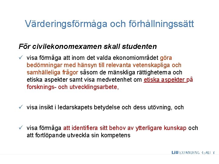 Värderingsförmåga och förhållningssätt För civilekonomexamen skall studenten ü visa förmåga att inom det valda