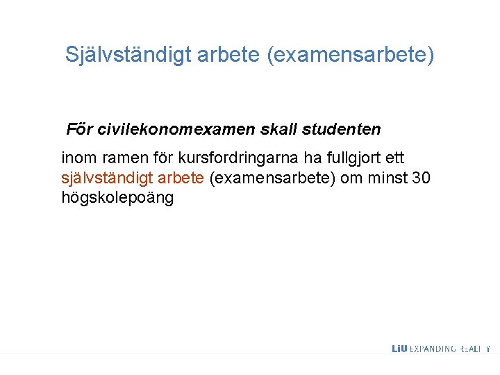 Självständigt arbete (examensarbete) För civilekonomexamen skall studenten inom ramen för kursfordringarna ha fullgjort ett