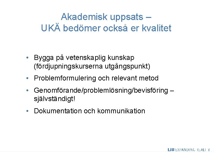 Akademisk uppsats – UKÄ bedömer också er kvalitet • Bygga på vetenskaplig kunskap (fördjupningskurserna