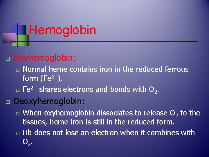 Hemoglobin q Oxyhemoglobin: q q q Normal heme contains iron in the reduced ferrous