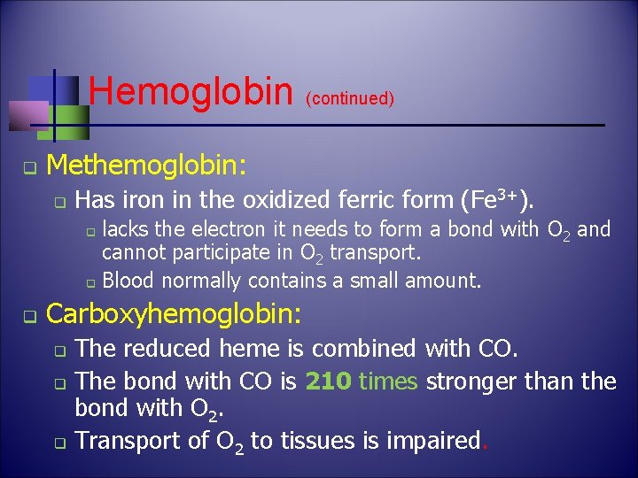 Hemoglobin (continued) q Methemoglobin: q Has iron in the oxidized ferric form (Fe 3+).