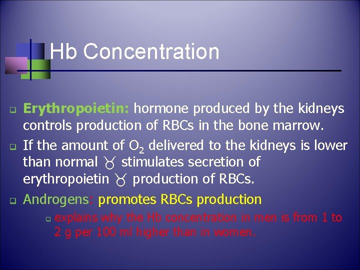 Hb Concentration q q q Erythropoietin: hormone produced by the kidneys controls production of