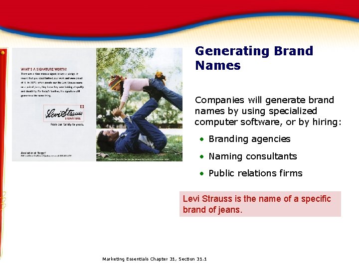 Generating Brand Names Companies will generate brand names by using specialized computer software, or