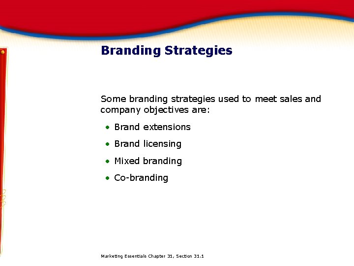 Branding Strategies Some branding strategies used to meet sales and company objectives are: •