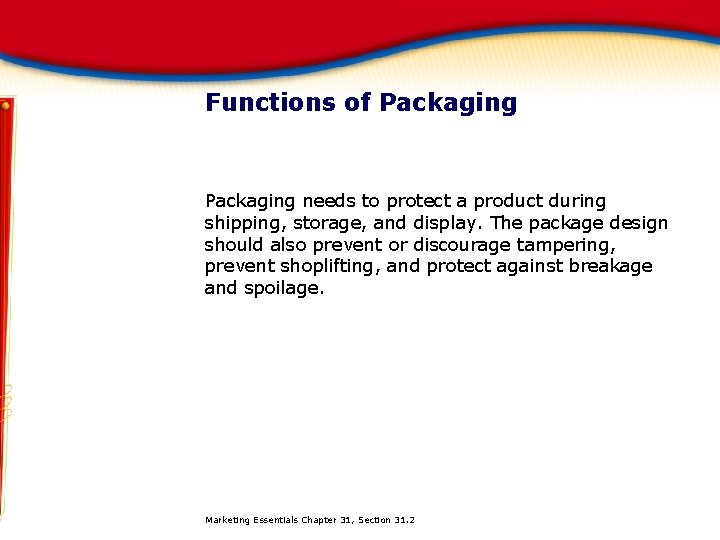 Functions of Packaging needs to protect a product during shipping, storage, and display. The