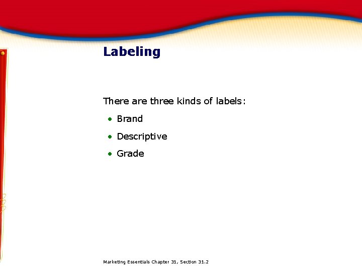 Labeling There are three kinds of labels: • Brand • Descriptive • Grade Marketing