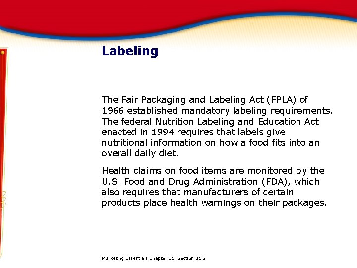 Labeling The Fair Packaging and Labeling Act (FPLA) of 1966 established mandatory labeling requirements.