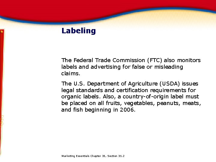 Labeling The Federal Trade Commission (FTC) also monitors labels and advertising for false or