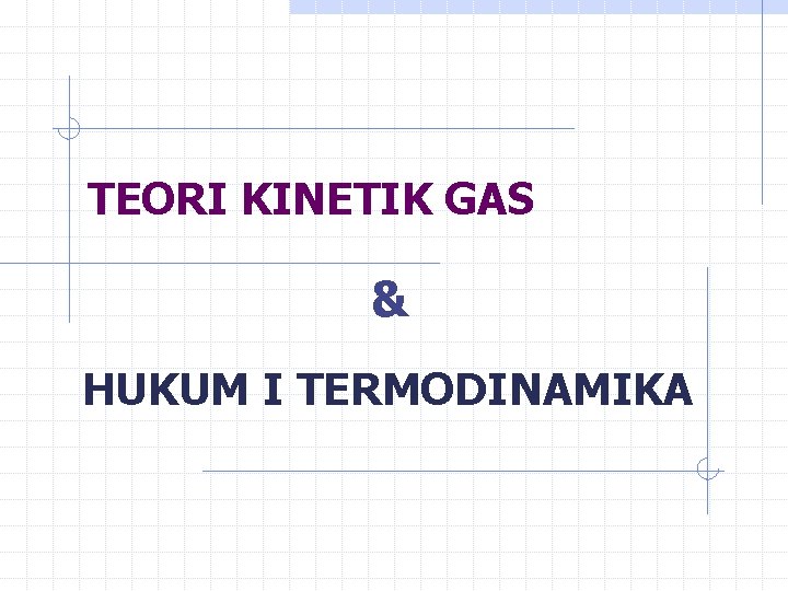 Teori Kinetik Gas Hukum I Termodinamika Model Gas