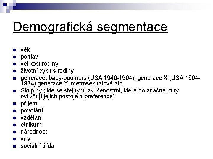 Demografická segmentace n n n n věk pohlaví velikost rodiny životní cyklus rodiny generace: