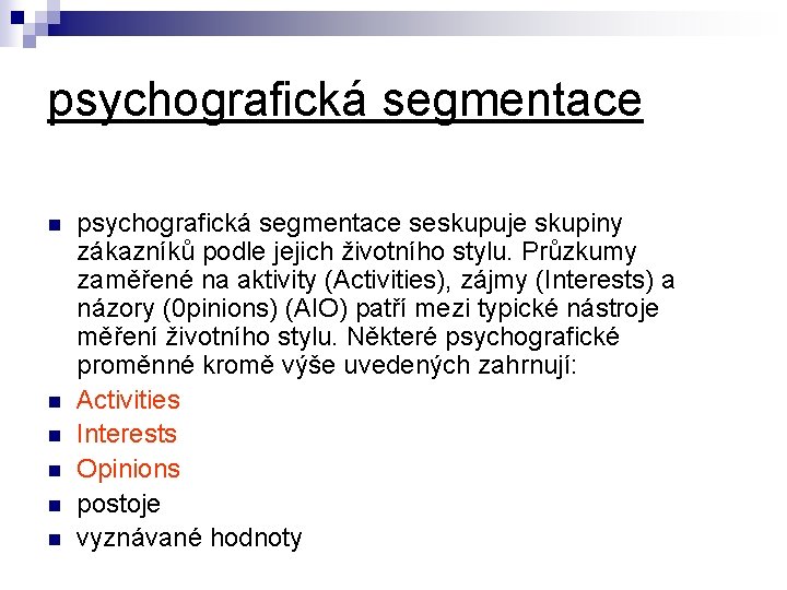 psychografická segmentace n n n psychografická segmentace seskupuje skupiny zákazníků podle jejich životního stylu.