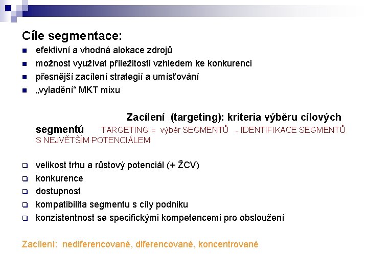Cíle segmentace: n n efektivní a vhodná alokace zdrojů možnost využívat příležitosti vzhledem ke