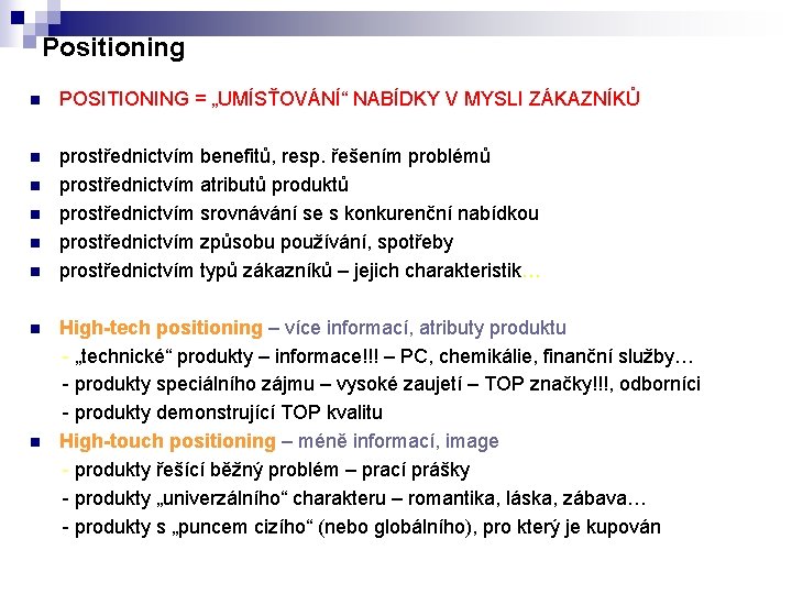 Positioning n POSITIONING = „UMÍSŤOVÁNÍ“ NABÍDKY V MYSLI ZÁKAZNÍKŮ n prostřednictvím benefitů, resp. řešením